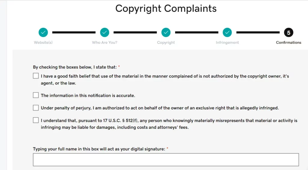 The final confirmation step of the copyright complaint form. Users must check multiple boxes affirming their good faith belief in the infringement claim, the accuracy of the information, their authorization to act, and acknowledgment of legal consequences for misrepresentation. A signature box is provided for entering a digital signature.