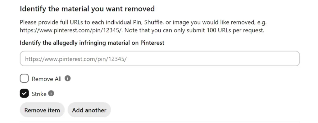 A screenshot of a form section titled 'Identify the material you want removed,' where users can submit URLs of allegedly infringing content on Pinterest. It includes a text field for entering a URL, checkboxes for 'Remove All' and 'Strike,' and buttons labeled 'Remove item' and 'Add another.'